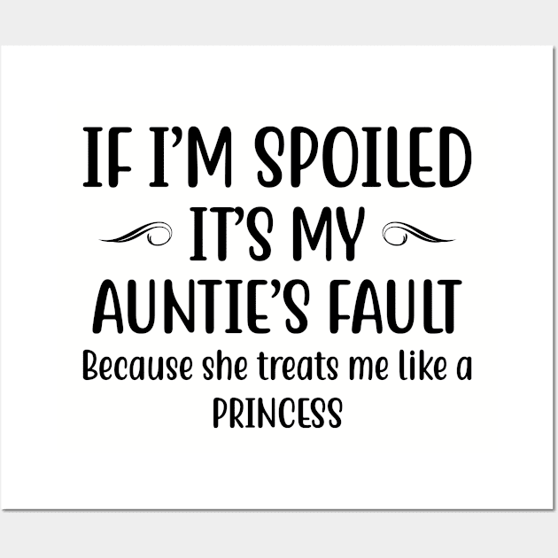 If I Am Spoiled It Is My Aunties Fault | Funny T Shirts Sayings | Funny T Shirts For Women | Cheap Funny T Shirts | Cool T Shirts Wall Art by Murder By Text